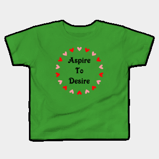 Aspire to desire Kids T-Shirt